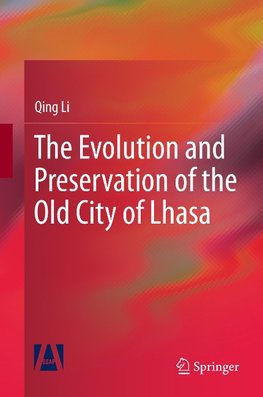 The Evolution and Preservation of the Old City of Lhasa