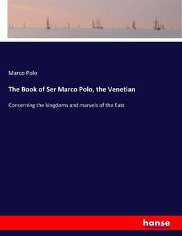 The Book of Ser Marco Polo, the Venetian