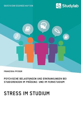 Stress im Studium. Psychische Belastungen und Erkrankungen bei Studierenden im Präsenz- und im Fernstudium