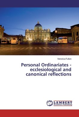 Personal Ordinariates - ecclesiological and canonical reflections