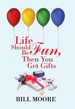 Life Should Be Fun, Then You Get Gifts