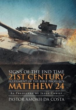 Signs of the End Time 21st Century Fulfilment of the Bible Prophecy Matthew 24