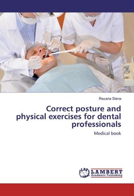 Correct posture and physical exercises for dental professionals