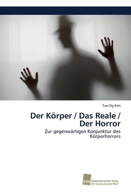 Der Körper / Das Reale / Der Horror