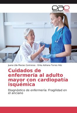 Cuidados de enfermería al adulto mayor con cardiopatía isquémica