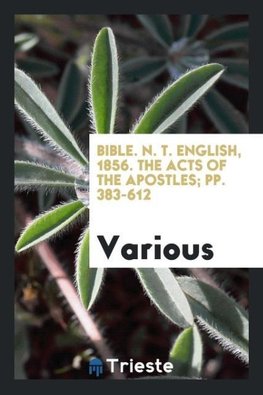 Bible. N. T. English, 1856. The Acts of the Apostles; pp. 383-612