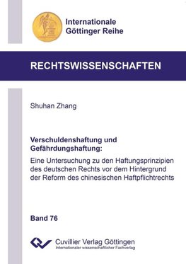 Verschuldenshaftung und Gefährdungshaftung. Eine Untersuchung zu den Haftungsprinzipien des deutschen Rechts vor dem Hintergrund der Reform des chinesischen Haftpflichtrechts