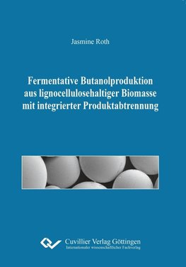 Fermentative Butanolproduktion aus lignocellulosehaltiger Biomasse mit integrierter Produktabtrennung