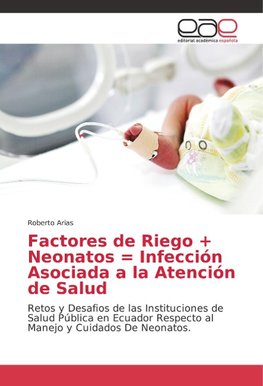 Factores de Riego + Neonatos = Infección Asociada a la Atención de Salud