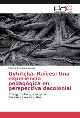 Qyhitcha. Raíces: Una experiencia pedagógica en perspectiva decolonial