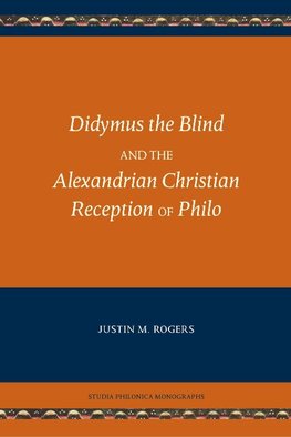 Didymus the Blind and the Alexandrian Christian Reception of Philo