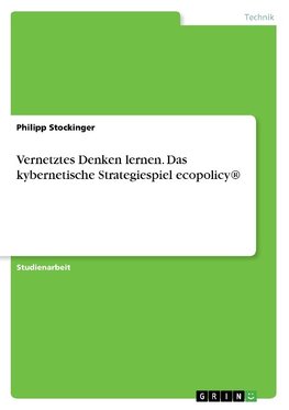 Vernetztes Denken lernen. Das kybernetische Strategiespiel ecopolicy®