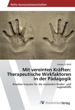 Mit vereinten Kräften: Therapeutische Wirkfaktoren in der Pädagogik