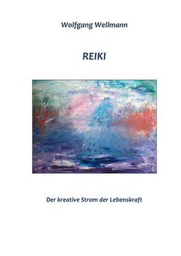 Reiki - Der kreative Strom der Lebenskraft