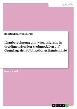 Lärmberechnung und -visualisierung in dreidimensionalen Stadtmodellen auf Grundlage der EU-Umgebungslärmrichtlinie