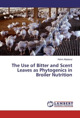 The Use of Bitter and Scent Leaves as Phytogenics in Broiler Nutrition