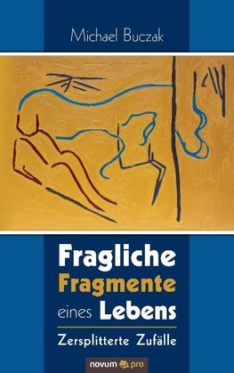 Fragliche Fragmente eines Lebens