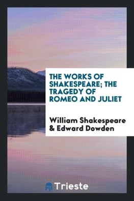 The Works of Shakespeare; The Tragedy of Romeo and Juliet