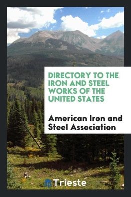 Directory to the Iron and Steel Works of the United States