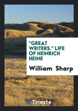 "Great Writers." Life of Heinrich Heine