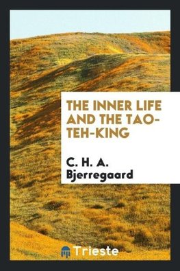 The Inner Life and the Tao-Teh-King