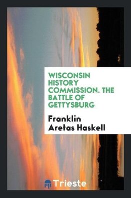 Wisconsin History Commission. The Battle of Gettysburg