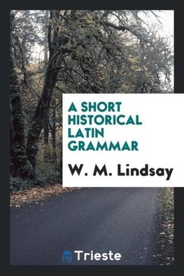 A Short Historical Latin Grammar