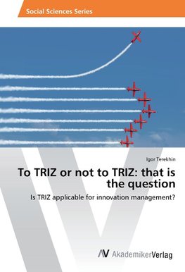 To TRIZ or not to TRIZ: that is the question