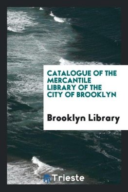 Catalogue of the Mercantile Library of the City of Brooklyn