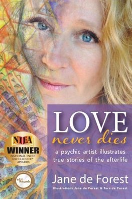 Love Never Dies - A Psychic Artist Illustrates True Stories of the Afterlife