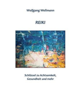 Reiki - Schlüssel zu Achtsamkeit, Gesundheit und mehr