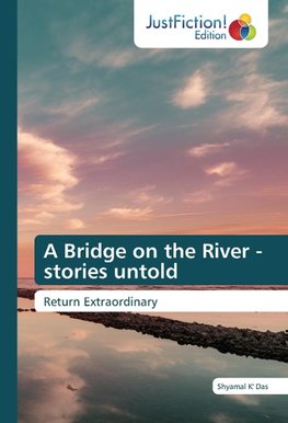 A Bridge on the River - stories untold