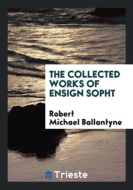 The Collected Works of Ensign Sopht