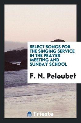 Select Songs for the Singing Service in the Prayer Meeting and Sunday School