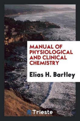 Manual of Physiological and Clinical Chemistry