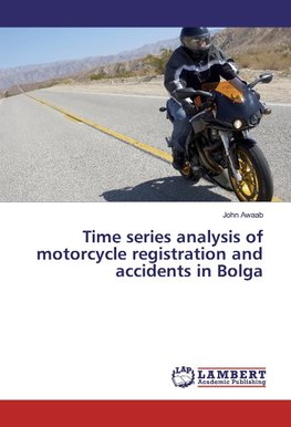 Time series analysis of motorcycle registration and accidents in Bolga