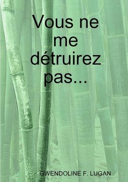 Vous ne me détruirez pas...