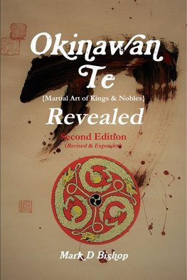 Okinawan Te (Martial Art of Kings & Nobles) Revealed, Second Edition (Revised & Expanded)