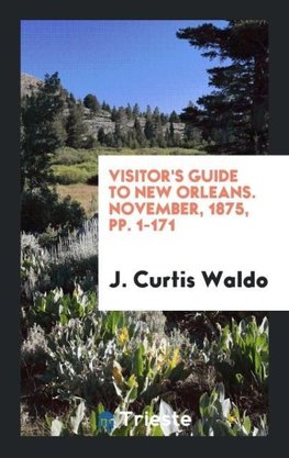 Visitor's Guide to New Orleans. November, 1875, pp. 1-171