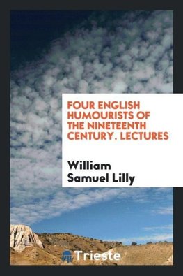 Four English Humourists of the Nineteenth Century. Lectures