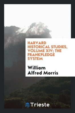 Harvard Historical Studies, Volume XIV; The Frankpledge System