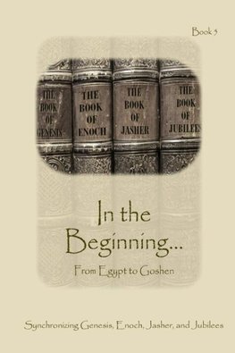 In The Beginning... From Egypt to Goshen - Expanded Edition