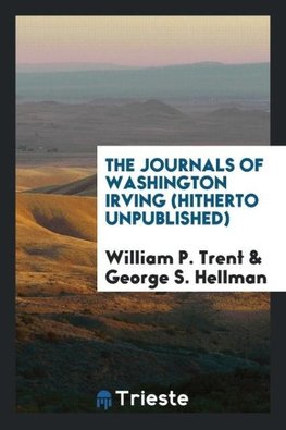 The journals of Washington Irving (hitherto unpublished)