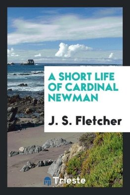 A Short Life of Cardinal Newman