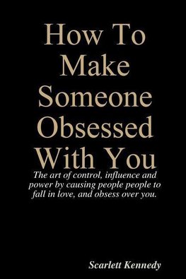 How To Make Someone Obsessed With You