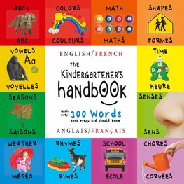 The Kindergartener's Handbook: Bilingual (English / French) (Anglais / Français) Abc's, Vowels, Math, Shapes, Colors, Time, Senses, Rhymes, Science,