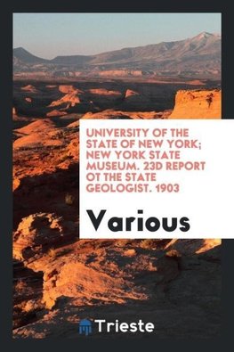 University of the State of New York; New York State Museum. 23d Report ot the State Geologist. 1903