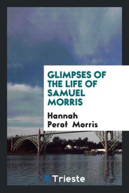 Glimpses of the Life of Samuel Morris