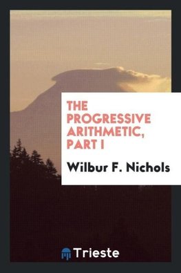 The Progressive Arithmetic, Part I