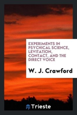 Experiments in Psychical Science, Levitation, Contact, and the Direct Voice